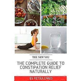 The Complete Guide to Constipation Relief Naturally