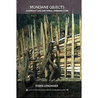 Mundane Objects: Materiality and Non-verbal Communication (Critical Cultural Heritage Series)
