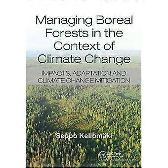 Managing Boreal Forests In The Context Of Climate Change Impacts Adaptation A - Seppo Kellomaki