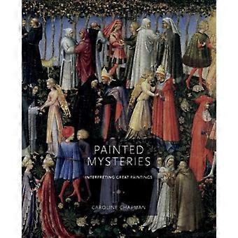 Painted Mysteries Interpreting Great Paintings