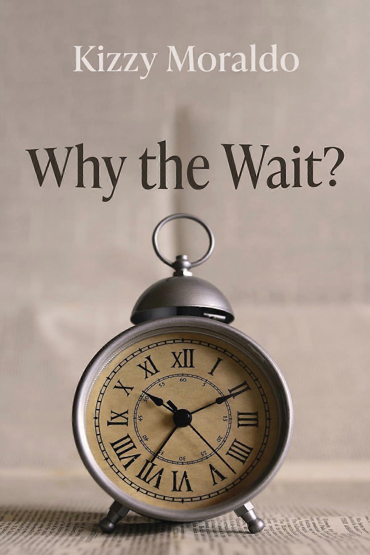 Why the wait
