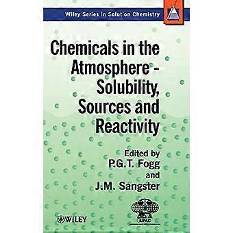 Chemicals in the Atmosphere Solubility Sources and Reactivity