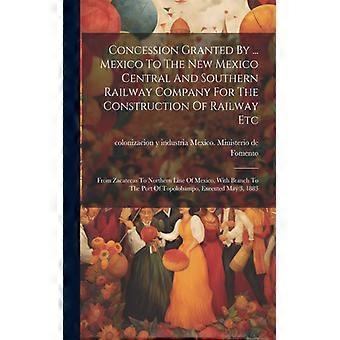 Concession Granted By. Mexico To The New Mexico Central And Southern Railway C - Creative Media Partners LLC - Paperback - English Book - History