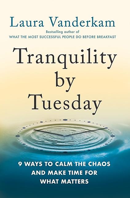 Tranquility By Tuesday by Laura Vanderkam Hardback Book