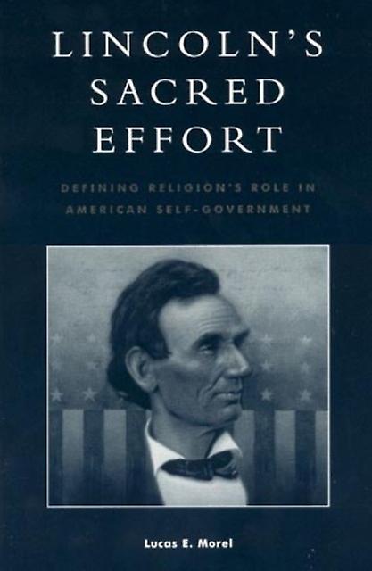 Lincolns Sacred Effort by Lucas E. Morel Paperback