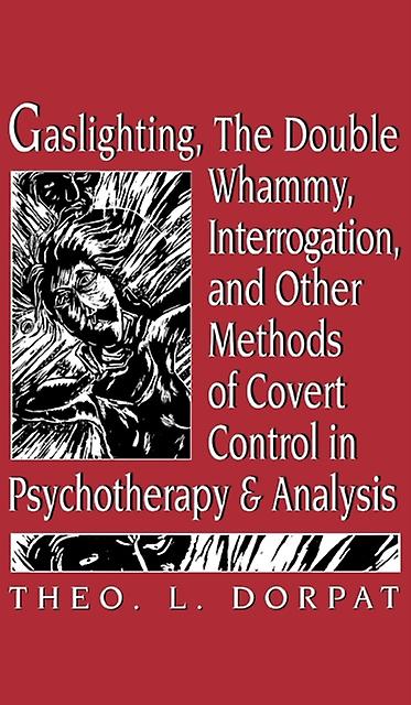 Gaslighthing The Double Whammy Interrogation And Other Methods Of Covert Control by Theodore L. Dorpat Paperback Book