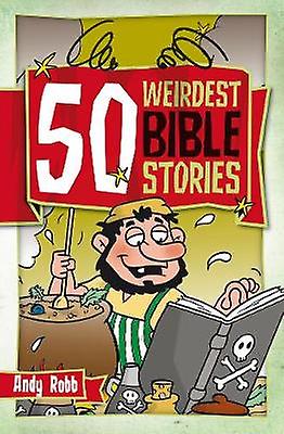 50 Weirdest Bible Stories - Andy Robb