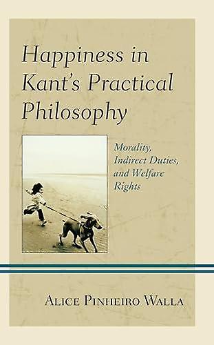 Happiness In Kants Practical Philosophy by Alice Pinheiro Walla Paperback Book