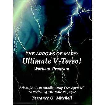 The Arrows Of Mars Ultimate V-torso Workout Program Scientific Customizable - Terrance O. Mitchell