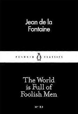 The World is Full of Foolish Men