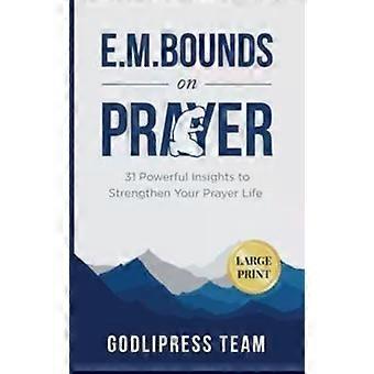 E. M. Bounds On Prayer 31 Powerful Insights To Strengthen Your Prayer Life Large - Godlipress Team