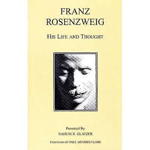 Franz Rosenzweig: His Life and Thought
