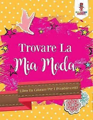 Trovare La Mia Moda Libro Da Colorare Per I Preadolescenti