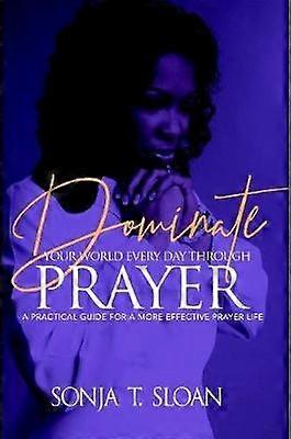 Dominate Your World Every Day Through Prayer