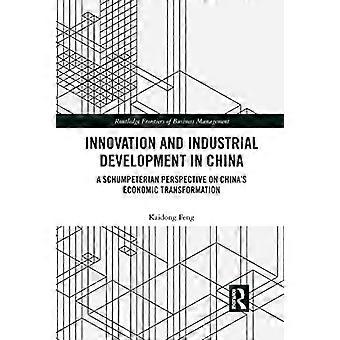 Innovation and Industrial Development in China A Schumpeterian Perspective on Chinas Economic Transformation