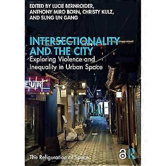 Intersektionalität und Stadt : Erforschung von Gewalt und Ungleichheit im urbanen Raum