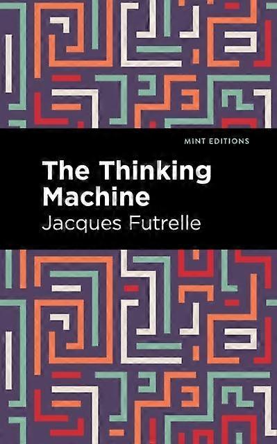 The Thinking Machine - Mint Editions - Jacques Futrelle - Anthologies (non-poetry) - West Margin Press - Hardback