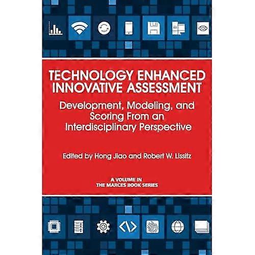 Technology Enhanced Innovative Assessment : Development, Modeling, and Scoring from an Interdisciplinary Perspective