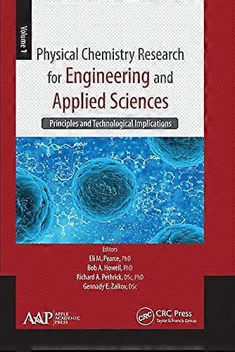 Physical Chemistry Research for Engineering and Applied Sciences Volume One Principles and Technological Implications