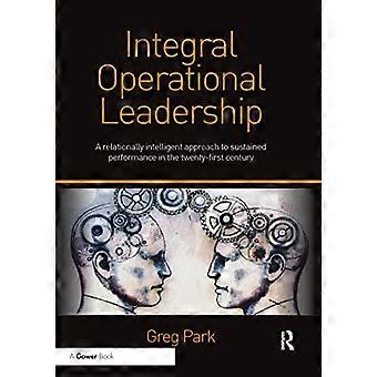 Leadership opérationnel intégral : une approche relationnellement intelligente de la performance soutenue au XXIe siècle