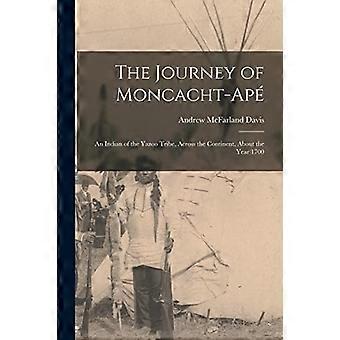 Viaggio di Moncacht-Ape: un indiano della tribù Yazoo, attraverso il continente, intorno all'anno 1700