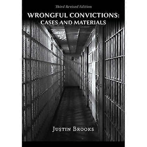 Wrongful Convictions: Cases & Materials - Third Revised Edition