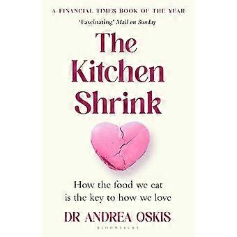 Der Küchenpsychologe: Wie das Essen, das wir zu uns nehmen, der Schlüssel zu unserer Liebe ist. Ein Buch des Jahres der Financial Times.