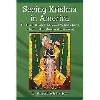 Seeing krishna in america the hindu bhakti tradition of vallabhacharya in india and its movement to the west