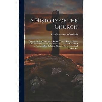 A History Of The Church From The Birth Of Christ To The Present Time. With A H - Charles Augustus Goodrich - Hardcover - en Book