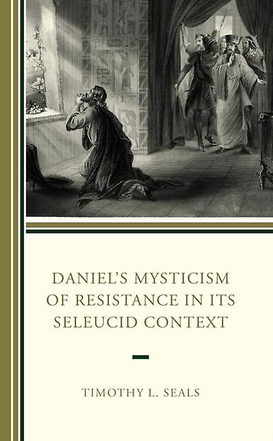 Daniels Mysticism Of Resistance In Its Seleucid Context by Timothy L. Seals Paperback Book