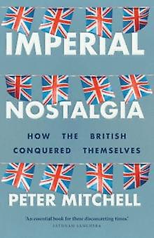 Imperial Nostalgia by Peter Mitchell Paperback Book