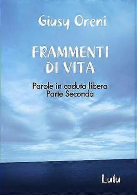 FRAMMENTI DI VITA - Parole in caduta libera - Parte Seconda