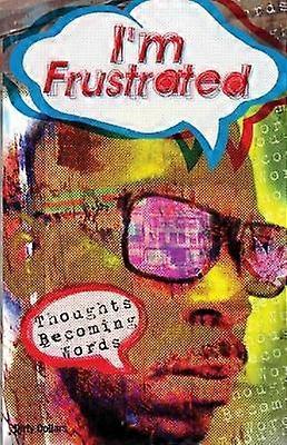 I'm Frustrated Thoughts Becoming Words