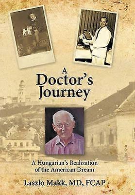 A Doctor's Journey A Hungarian's Realization of the American Dream
