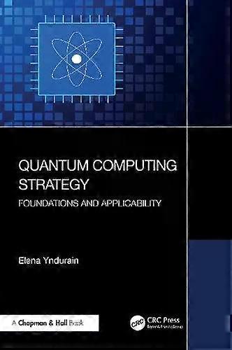 Quantum Computing Strategy Foundations And Applicability - Elena Yndurain