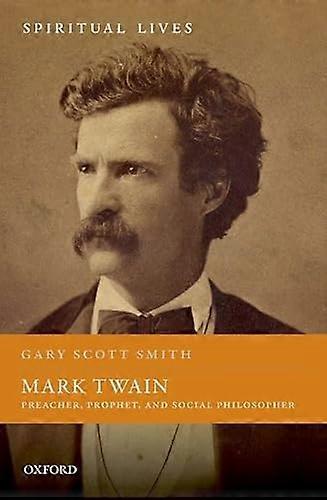 Mark Twain: Preacher Prophet and Social Philosopher