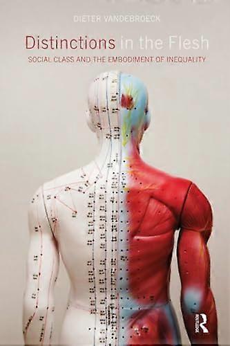 Distinctions in the Flesh: Social Class and the Embodiment of Inequality