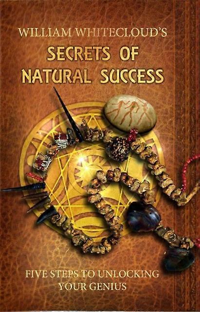 Secrets Of Natural Success by William William Whitecloud Whitecloud Paperback