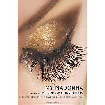 My Madonna: My Intimate Friendship with the Blue Eyed Girl on her Arrival in New York