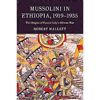 Mussolini in Äthiopien, 1919-1935: Die Ursprünge des faschistischen Italiens Afrikakrieg