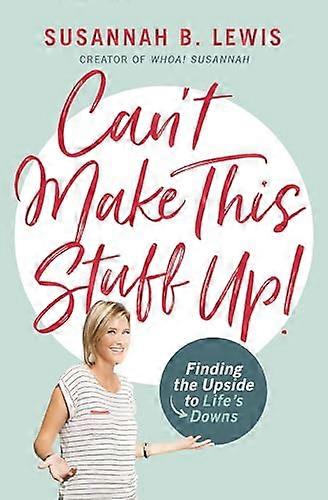 Can't Make This Stuff Up!: Finding the Upside to Life's Downs