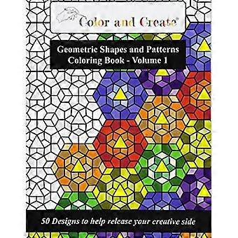 Color and Create - Libro para colorear formas y patrones geométricos, Vol.1: 50 diseños para ayudar a liberar tu lado creativo