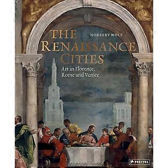 Die Städte der Renaissance: Kunst in Florenz, Rom und Venedig