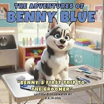 The adventures of benny blue - benny's first trip to the groomer a gentle children's picture book about trying new things, puppy self-care, and feelin