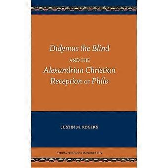 Didymus the blind and the alexandrian christian reception of philo