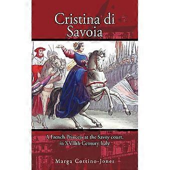 Cristina Di Savoia A French Princess At The Savoy Court In Seventeenth Century I - Marga Cottino-Jones - Paperback - English Book - History