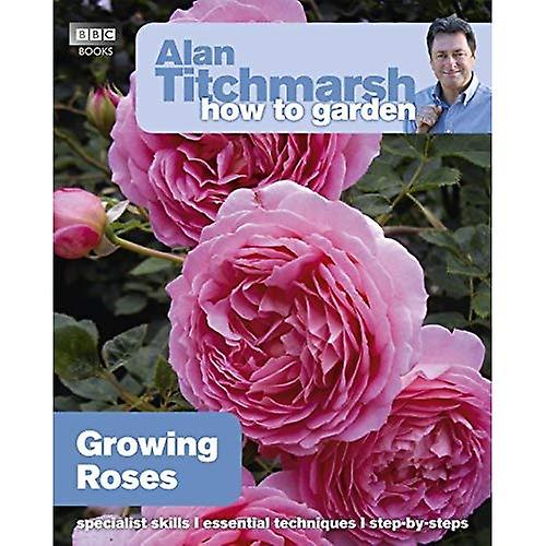 Alan Titchmarsh hvordan hage: Voksende roser