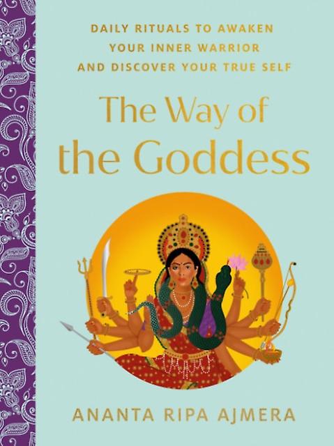 The Way Of The Goddess by Ananta Ripa Ananta Ripa Ajmera Ajmera Hardback Book