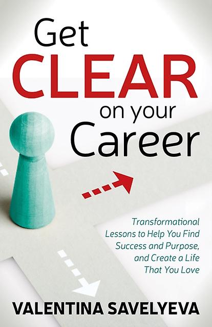 Get Clear On Your Career - Valentina Savelyeva - Advice on careers and achieving success - Morgan James Publishing llc - Paperback