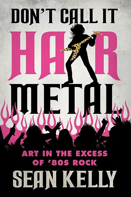 Dont Call It Hair Metal by Sean Kelly Paperback